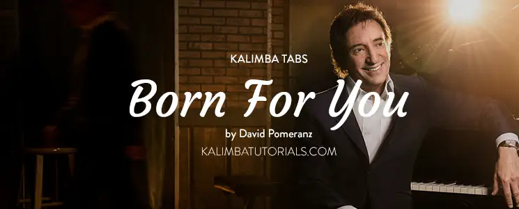 Kalimba Tabs Born For You by David Pomeranz Kalimba Tutorials