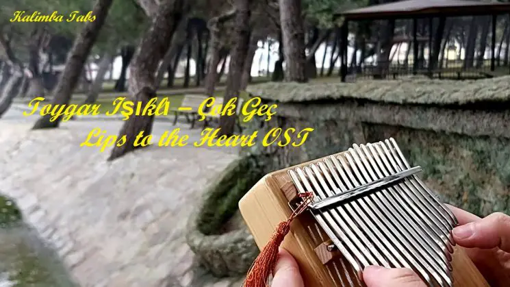 Toygar Işıklı – Çok Geç Lips to the Heart OST Kalimba Tabs