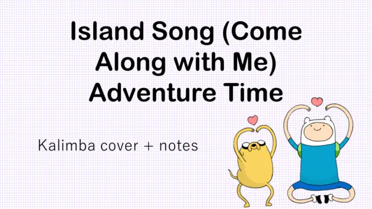 Come Along With Me / Island Song (Adventure Time) By Cartoon Network Kalimba Tabs
