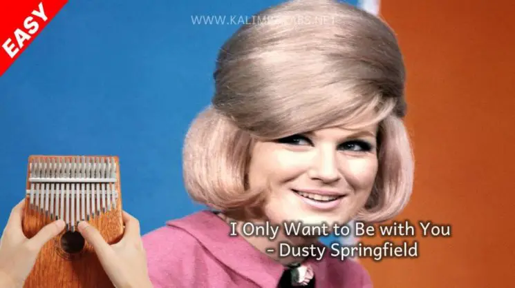 I Only Want To Be With You By Dusty Springfield Kalimba Tabs