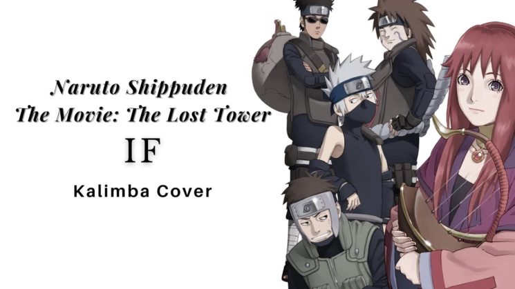 If (Naruto Shippuden The Movie : The Lost Tower) By Kana Nishino Kalimba Tabs