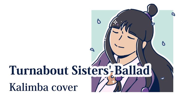 Turnabout Sisters’ Ballad (Phoenix Wright) Ace Attorney Kalimba Tabs