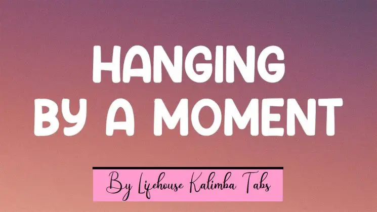 Hanging By A Moment By Lifehouse Kalimba Tabs