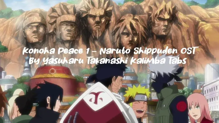 Konoha Peace 1 – Naruto Shippuden OST By Yasuharu Takanashi Kalimba Tabs