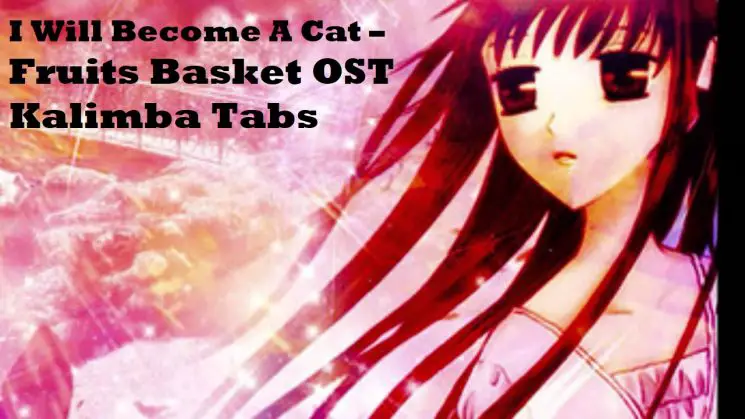 I Will Become A Cat – Fruits Basket OST Kalimba Tabs