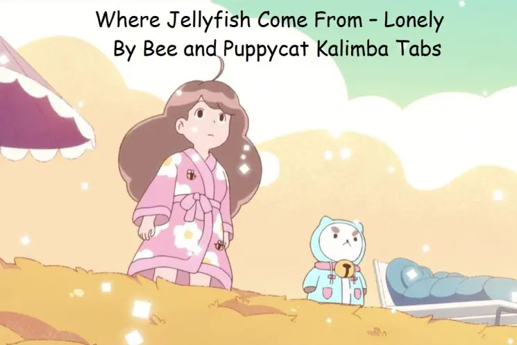 Where Jellyfish Come From – Lonely By Bee and Puppycat Kalimba Tabs